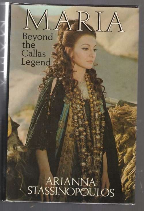 Maria: Beyond the Callas Legend -- Arianna Stassinopoulos