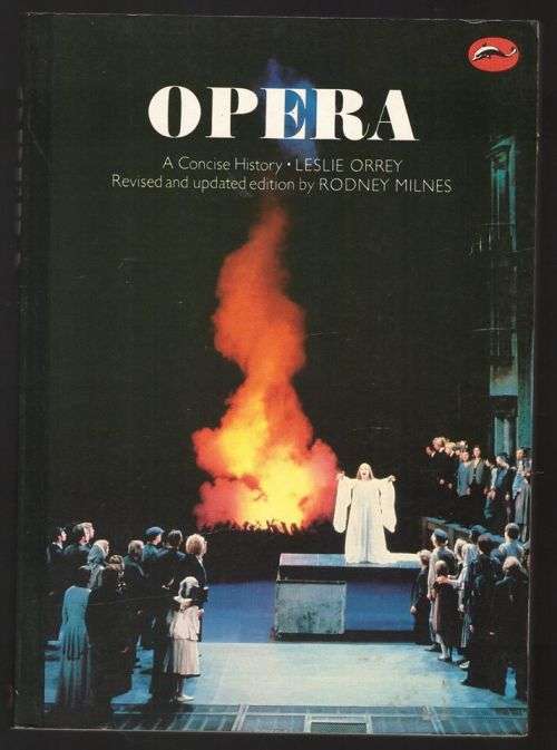 Opera, a Concise History -- Leslie Orrey, Rodney Milnes