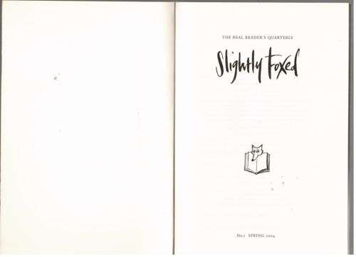 Slightly Foxed The Real Reader`s Quarterly No 1 - 4 (Spring 2004 - Autumn 2004)