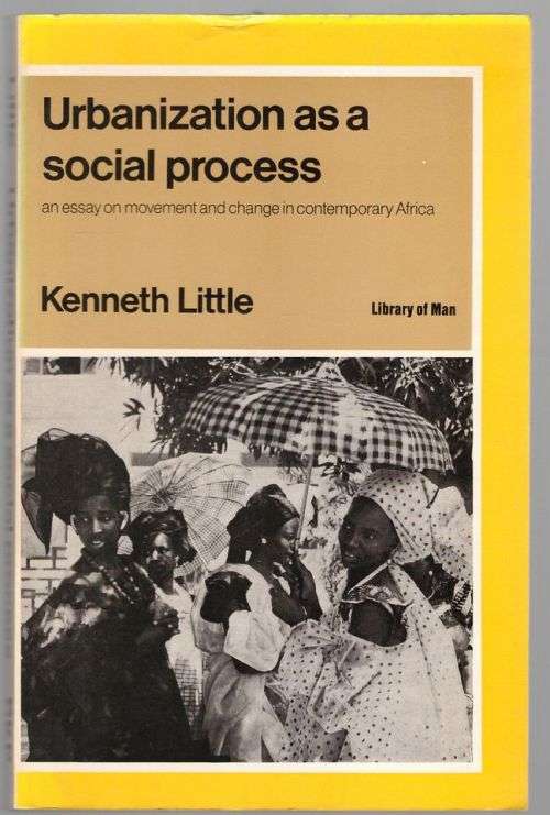 Urbanization as a Social Process: An essay on movement and change -- Kenneth Little