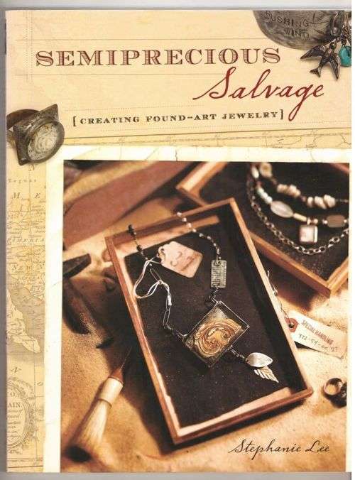 Semiprecious Salvage: Creating Found Art Jewelry -- Stephanie Lee