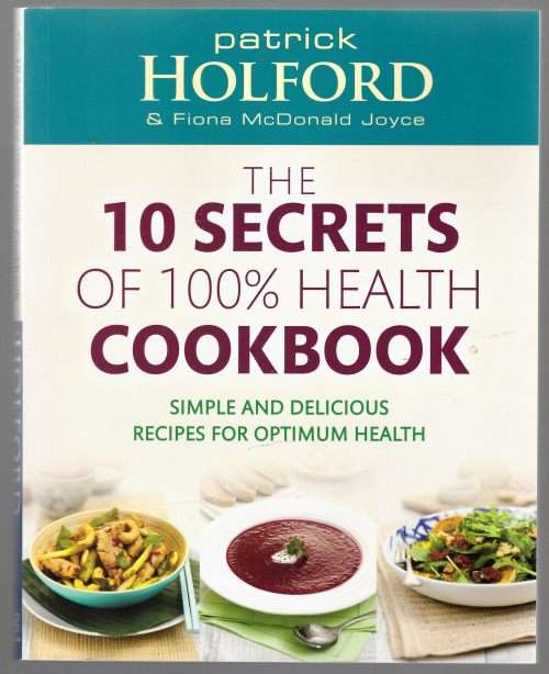 The 10 Secrets Of 100% Health Cookbook -- Patrick Holford, Fiona McDonald Joyce