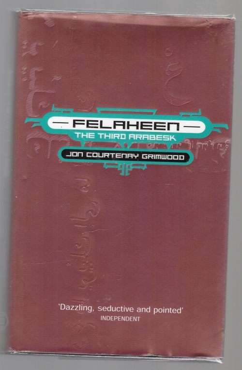 Felaheen The Arabesk Trilogy Book 3 -- Jon Courtenay Grimwood