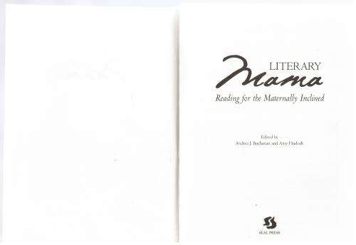 Literary Mama: Reading for the Maternally Inclined -- Andrea J. Buchanan, Amy Hudock [Compilers]
