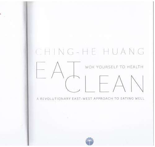 Eat Clean : Wok Yourself to Health -- Ching-He Huang