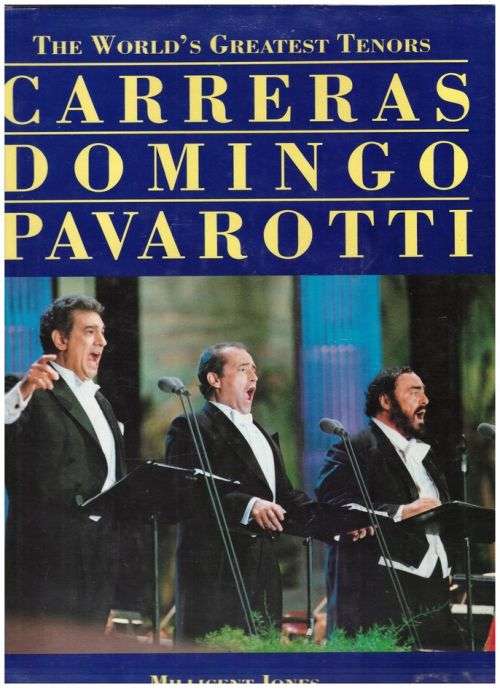 The World`s Greatest Tenors: Carreras, Domingo, Pavarotti -- Millicent Jones