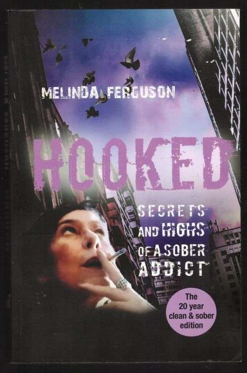 Hooked: Secrets and Highs of a Sober Addict -- Melinda Ferguson
