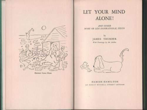 Let Your Mind Alone!: And Other More Or Less Inspirational Pieces -- James Thurber