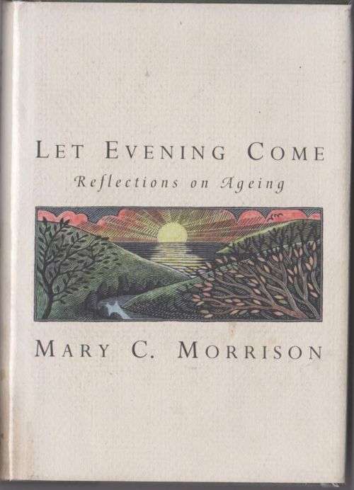 Let Evening Come, Reflections on Ageing - Mary C. Morrison