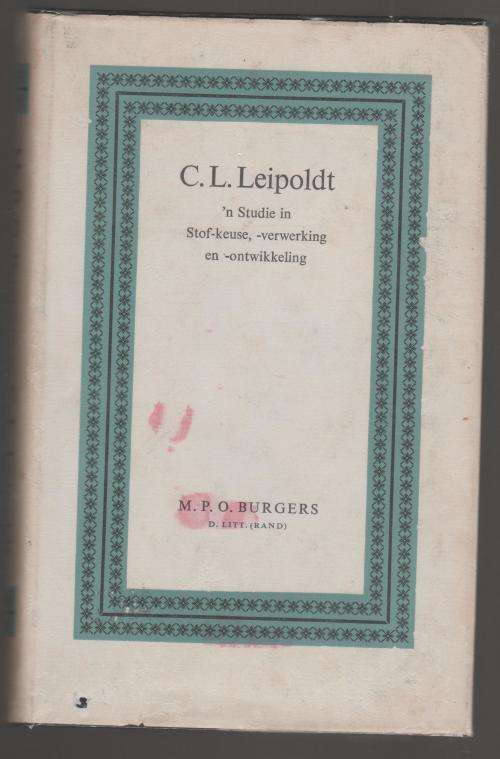 C.L. Leipoldt: n Studie In Stof-keuse, -verwerking en -ontwikkeling -- M.P.O. Burgers