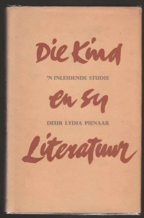 Die Kind en sy literatuur: `n inleidende studie -- Lydia Pienaar