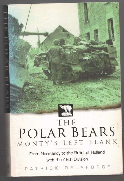 The Polar Bears: Monty`s Left Flank -- Patrick Delaforce
