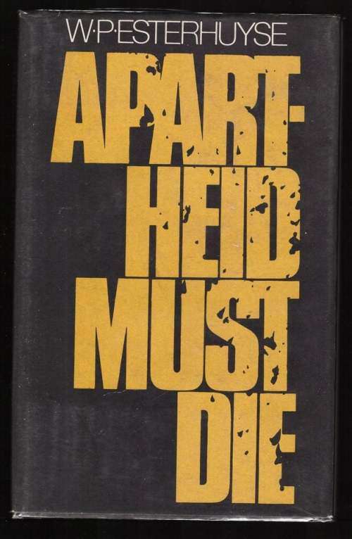 Apartheid must die -- W. P. Esterhuyse