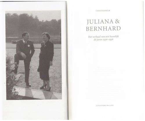 Juliana and Bernhard: het verhaal van een huwelijk 1936-1956 -- Cees Fasseur