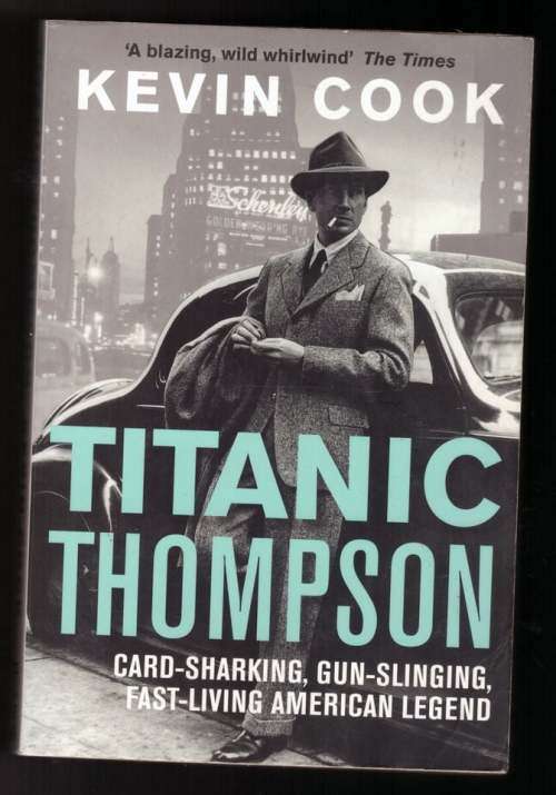 Titanic Thompson: The Man who Bet on Everything -- Kevin Cook