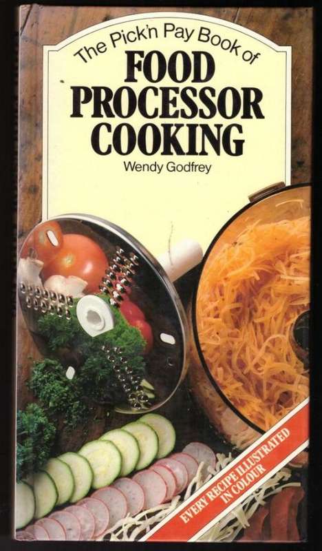 The Pick `n Pay Book of Food Processor Cooking -- Wendy Godfrey