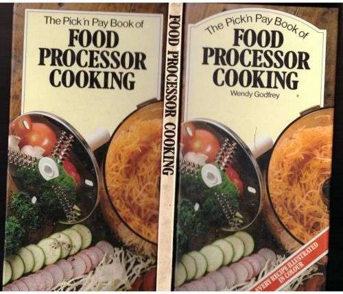 The Pick `n Pay Book of Food Processor Cooking -- Wendy Godfrey