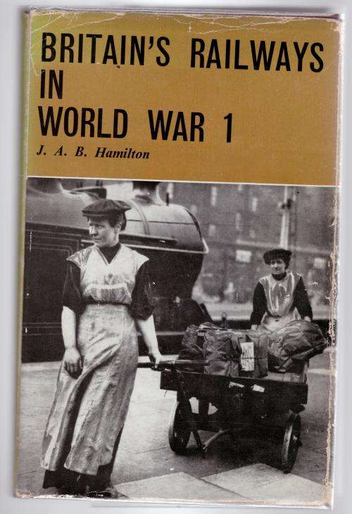 Britain`s Railways in World War 1 -- J. A. B. Hamilton