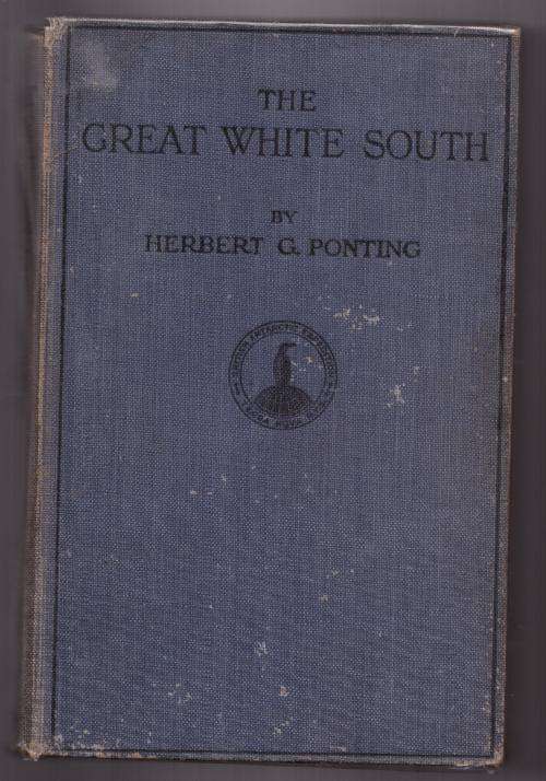 The Great White South: Or with Scott in the Antarctic -- Herbert G. Ponting