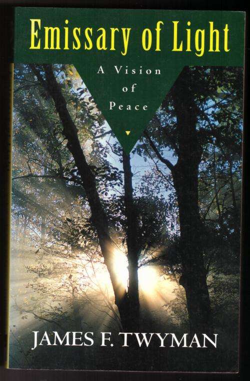 Emissary of Light: My Adventures with the Secret Peacemakers -- James F. Twyman