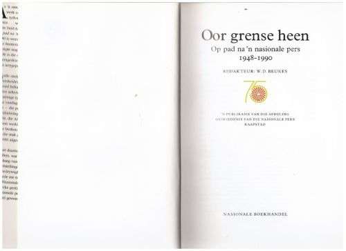 Oor Grense Heen: Op Pad na `n Nasionale Pers 1948-1990 -- W. D. Beukes [Redakteur]