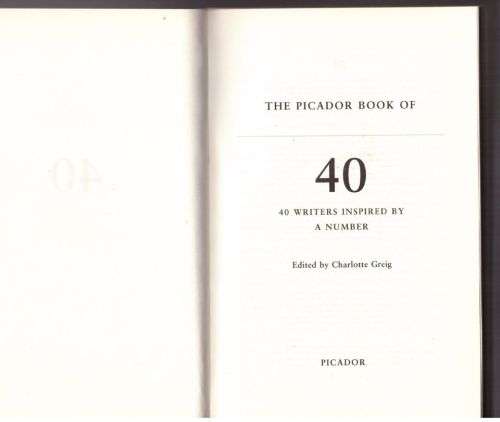 The Picador Book of 40: 40 Writers Inspired by a Number -- Charlotte Greig [Compiler]