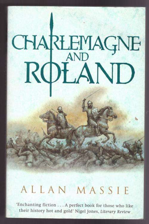 Charlemagne and Roland: A Novel -- Allan Massie