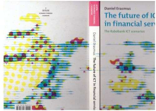 The Future of ICT in financial services: The Rabobank ICT scenarios -- Daniel Erasmus *SIGNED*