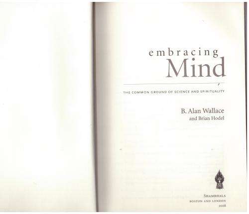 Embracing Mind: The Common Ground of Science and Spirituality -- B. Alan Wallace, Brian Hodel