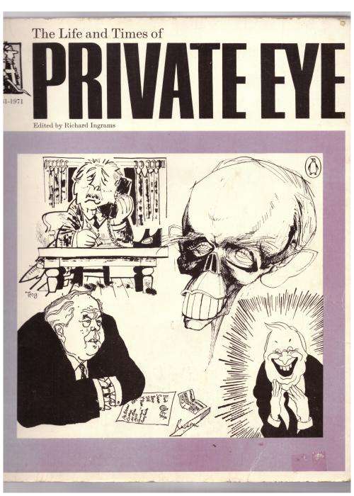 The Life and Times of `Private Eye`, 1961-1971 -- Richard Ingrams [Editor]