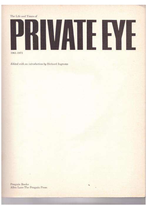 The Life and Times of `Private Eye`, 1961-1971 -- Richard Ingrams [Editor]
