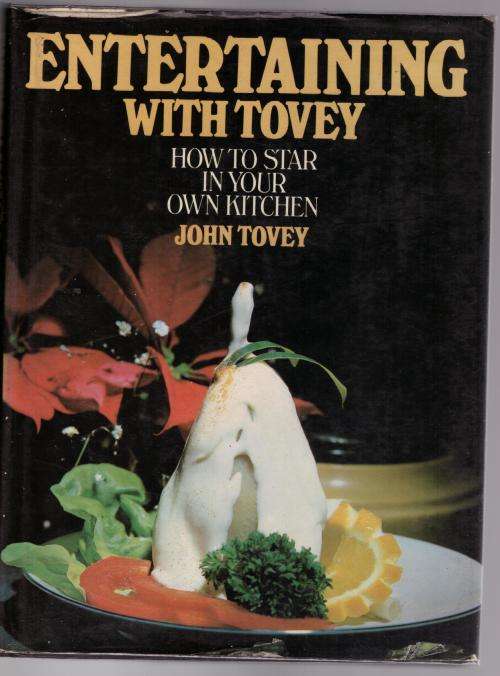 Entertaining with Tovey: How to Star in Your Own Kitchen -- John Tovey