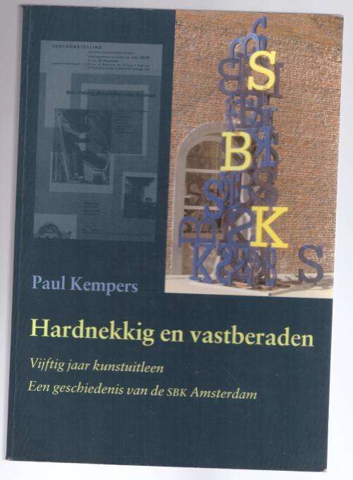 Hardnekkig en vastberaden: vijftig jaar kunstuitleen: de SBK Amsterdam -- Paul Kempers