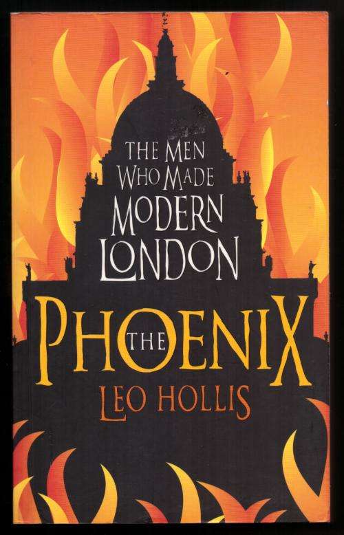 The Phoenix: The Men who Made Modern London -- Leo Hollis