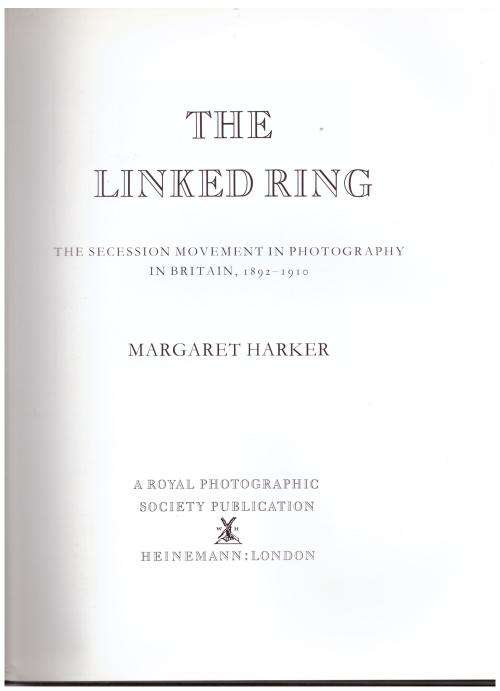 The Linked Ring: The Secession Movement in Photography in Britain, 1892-1910 -- Margaret F. Harker