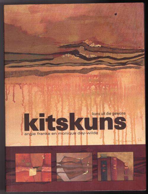Kitskuns: Kuns Van Die Gewone -- Angie Franke, Monique Day-Wilde