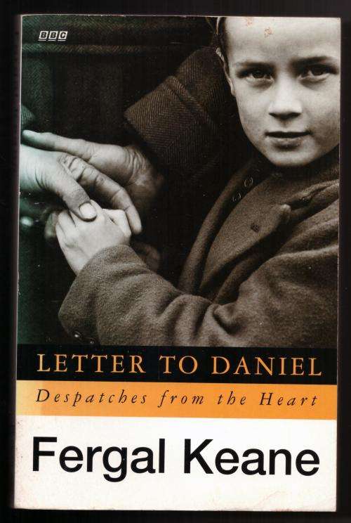Letter to Daniel: Despatches from the Heart  --  Fergal Keane