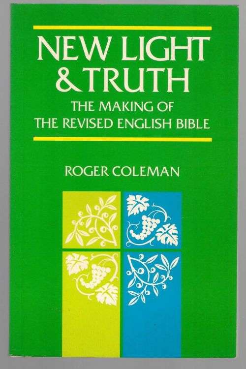 New Light and Truth: The Making of the Revised English Bible -- Roger Coleman