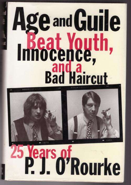 Age and Guile Beat Youth, Innocence, and a Bad Haircut: Twenty-five Years of P.J. O`Rourke