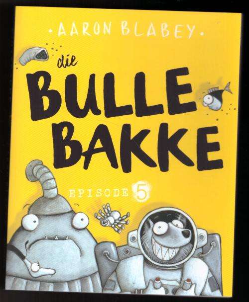 Die Bulle Bakke: Episode 5 --  Aaron Blabey