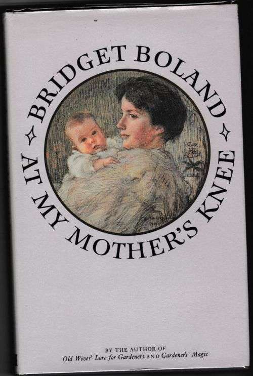 At my Mother`s Knee -- Bridget Boland