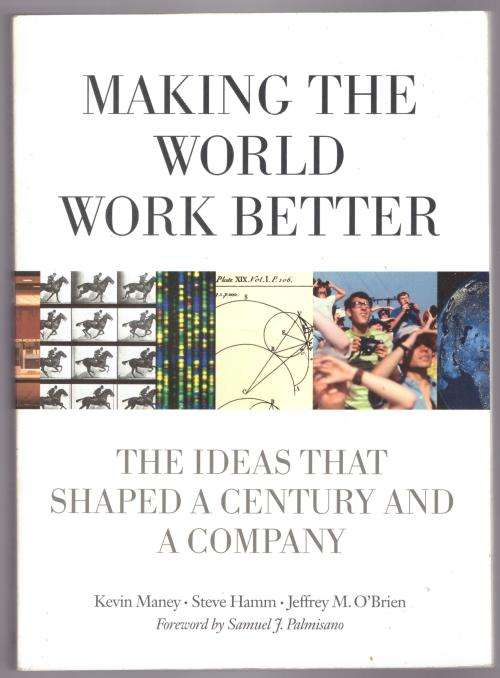 Making the World Work Better: The Ideas that Shaped a Century and a Company -- Kevin Maney