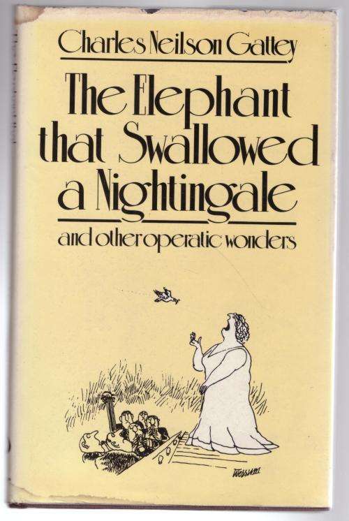 The Elephant that Swallowed a Nightingale: And Other Operatic Wonders -- Charles Neilson Gattey