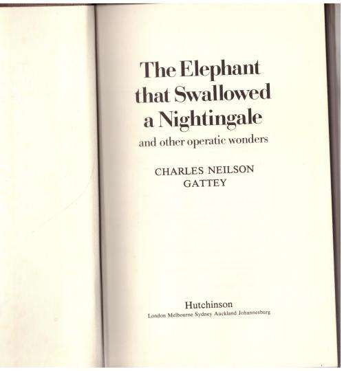 The Elephant that Swallowed a Nightingale: And Other Operatic Wonders -- Charles Neilson Gattey
