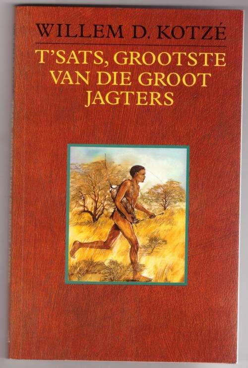 T`Sats, Grootste Van Die Groot Jagters  --  Willem D. Kotze