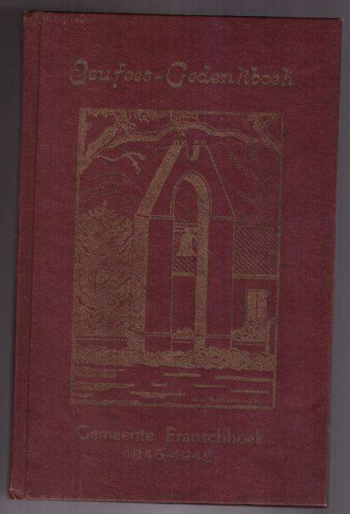 Eeufees-Gedenkboek Franschhoek: n Oorsig van die Geskiedenis van die Gemeente, 1845  1945