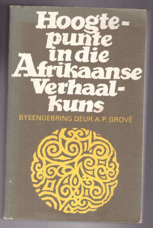 Hoogtepunte in die Afrikaanse verhaalkuns -- A.P. Grové [Samesteller]