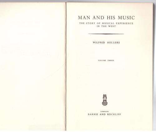 Man and His Music: The Story of Musical Experience in the West  --  Wilfrid Mellers
