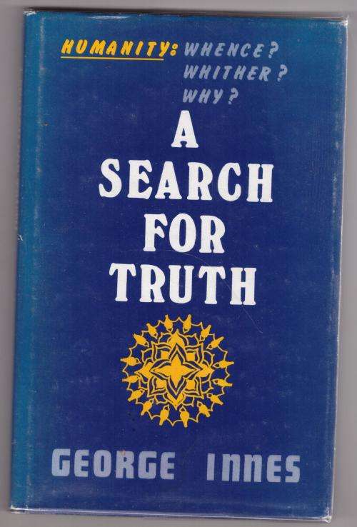 A Search For Truth: Man - Whence, Whither, Why? -- George Innes