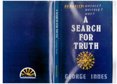 A Search For Truth: Man - Whence, Whither, Why? -- George Innes